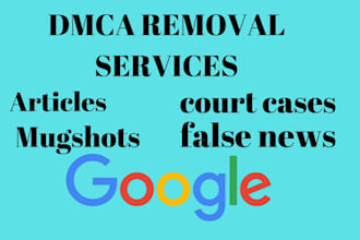 permanently remove mugshots, articles, cases, negative links, news from google