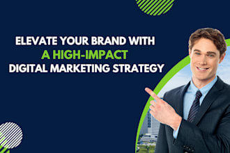 develop a high impact digital marketing strategy to elevate your brand