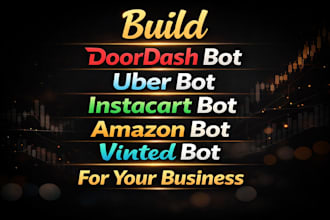 develop amazon driver bot, instacart bot, uber bot, spark driver bot, slack bot