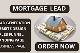 generate high converting mortgage leads, real estate leads, business loan leads