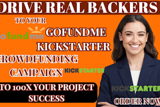 drive real backers to your gofundme,kickstarter,crowdfunding page to 10x project