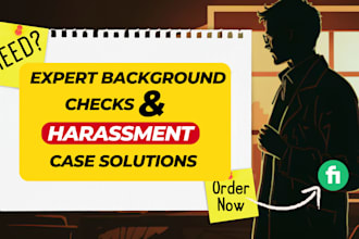 be your investigator for background checks, harassment cases and info gathering