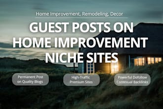 publish your guest post on my home improvement, remodeling, home decor blogs