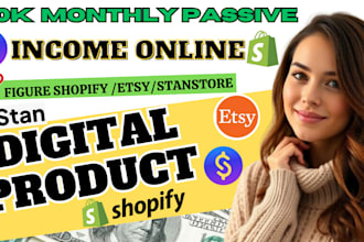 7 figure shopify digital product, stan store, etsy shop setup for passive income