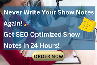 write you SEO optimized show notes within 24 hours