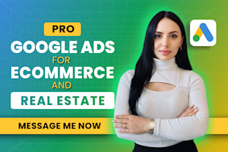 do google ads campaign set up and management  for ecommerce and real estate PPC