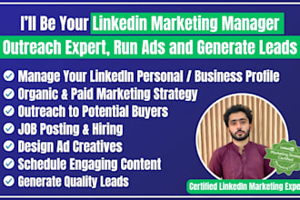 be your linkedin marketing manager, outreach expert, run ads and generate leads
