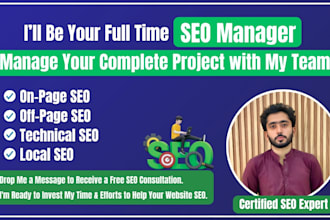 be your full time SEO manager, manage your complete project with my team