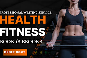 be your ghostwriter on medical, health, fitness mental health ebooks and books