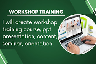 create workshop training course, ppt presentation, content, seminar, orientation