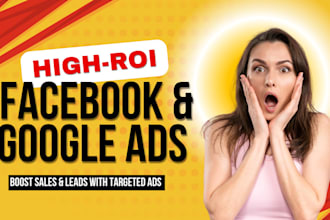 create and manage high ROI facebook and google ads campaigns