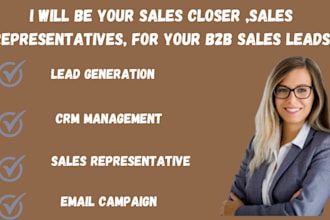 be your sales closer ,sales representatives, for your b2b sales leads