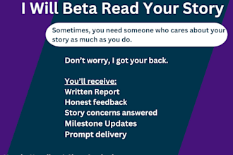beta read your story and give honest, reader focused feedback