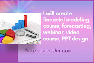 create financial modeling course, forecasting, webinar, video course, PPT design