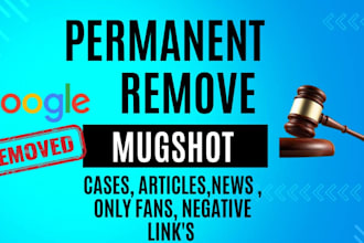 remove mugshots, negative articles and harmful links from google search