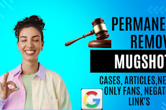 remove mugshots, case articles, and negative content from google search results