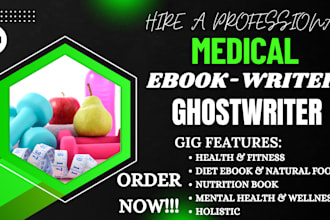 be your ghostwriter, ebook writer for health and fitness ebook, medical writing