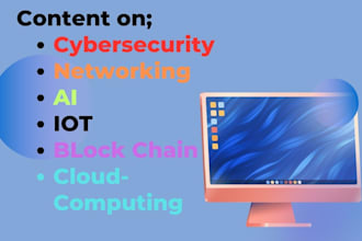 write quality cybersecurity, cloud computing, iot, networking and ai content