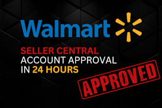 setup, optimize and approve your walmart seller central in 24 hours