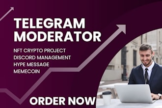 be your telegram moderator, community manager, chatter,hype message for memecoin