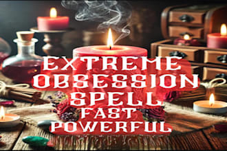 cast extreme obsession spell, love only me get ex back instantly