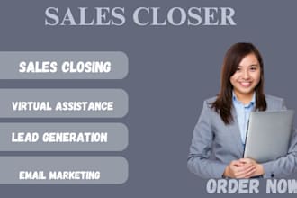 be your expert sales closer , virtual  assistance, lead generation, sales closer