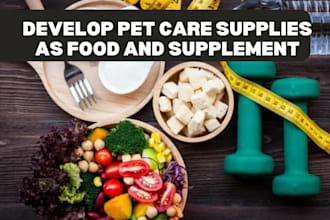 develop pet care supplies as food and supplement