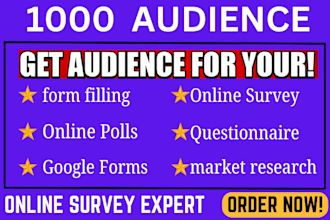 get over 1000 audience to fill online survey forms and polls or questionnaire