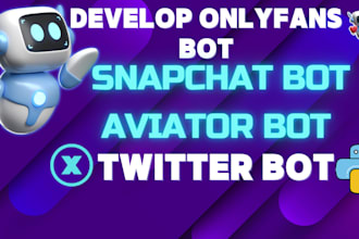 develop onlyfans bot snapchat bot aviator bot twitter bot in python
