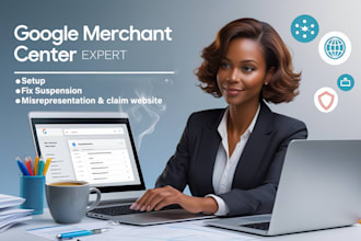 setup google merchant center,fix suspension, misrepresentation and claim website