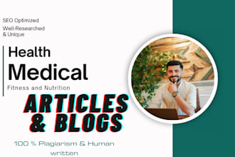 write well researched engaging medical articles and health blog as a doctor