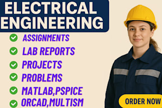do electrical engineering assignments,lab reports,projects,pspice,matlab,multism