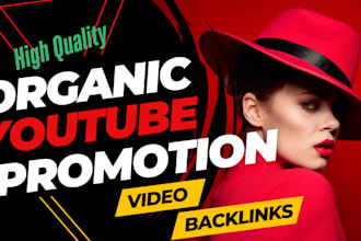 do organic youtube promotion and create 200 high quality video backlinks