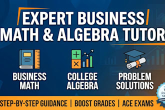 be your expert business math and college algebra tutor
