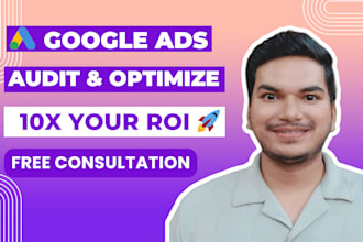 perform google ads audit and optimization for maximum ROI