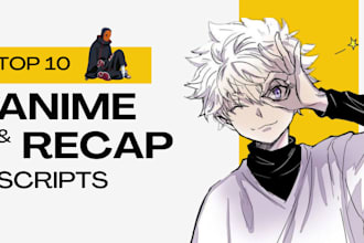 write an anime top 10 and recap script for you