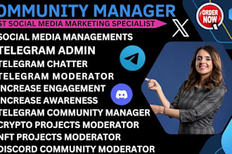 be your community manager, telegram moderator, discord chatters, admin