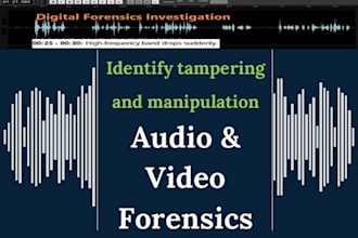 conduct expert audio and video forensics to identify tampering and manipulation