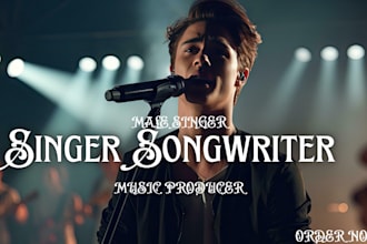 be your male singer songwriter for pop, edm, rnb, and rock vocals