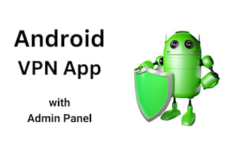 develop a fast and secure android vpn app with admin panel