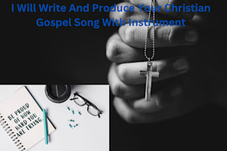 write and produce your christian gospel song with instrument