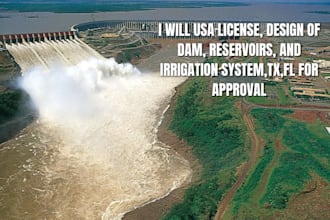 usa license, design of dam, reservoirs, and irrigation system,tx,fl for approval