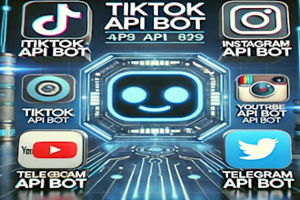 develop tiktok API bot, instagram API bot, youtube API bot, telegram API bot