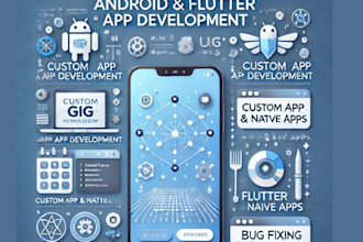 develop a custom android and flutter app, UI design, and fix bugs