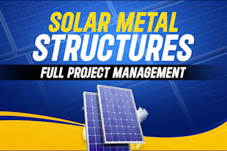 manage metal structure design and delivery for solar projects