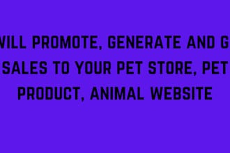 promote, generate and get sales to your pet store, pet product, animal website