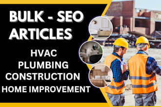 write bulk SEO article for plumbing, construction home repair blog and hvac