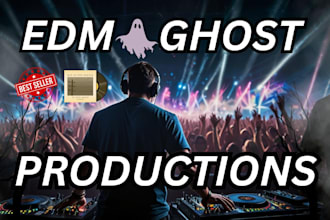 be your edm ghost producer , fast delivery