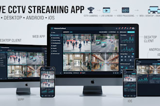 develop live cctv camera streaming and processing web app desk app andriod ios