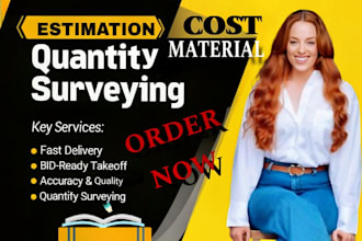 provide quantity surveying cost estimation , material takeoff as surveyor